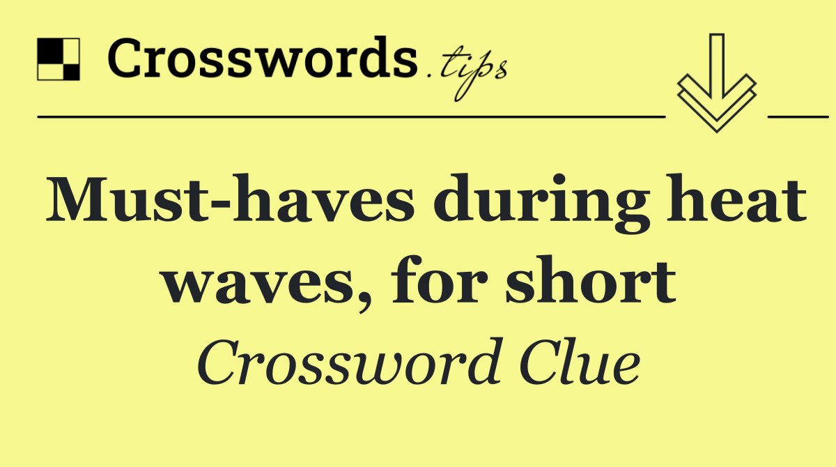 Must haves during heat waves, for short