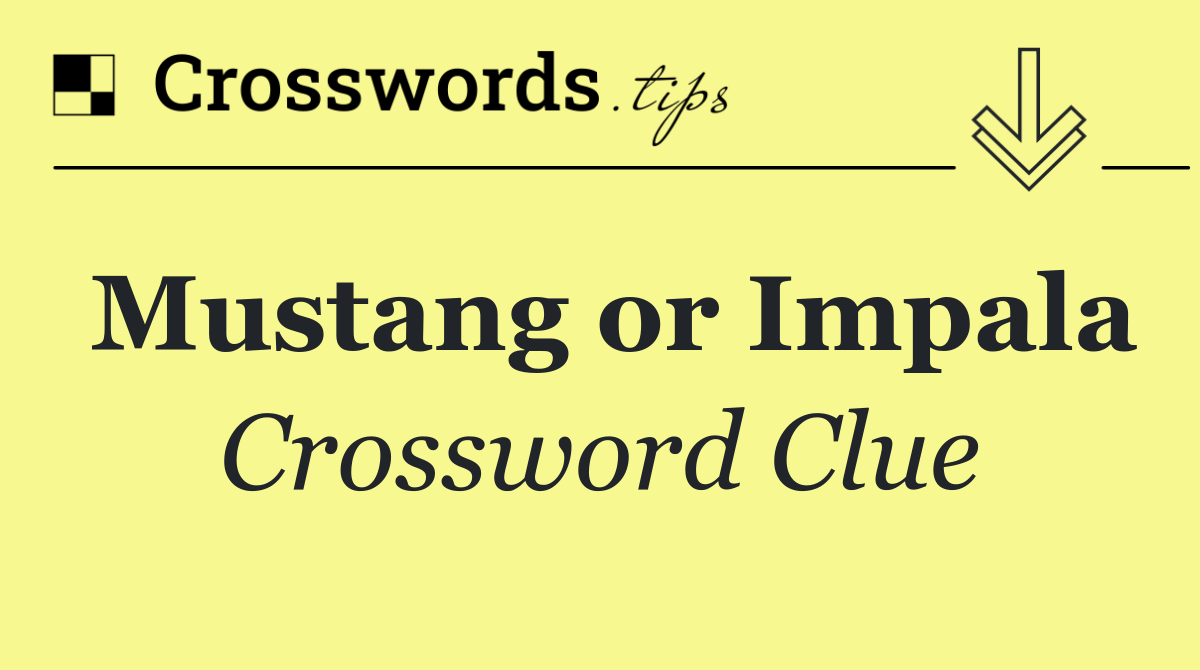 Mustang or Impala