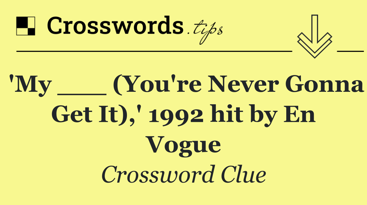 'My ___ (You're Never Gonna Get It),' 1992 hit by En Vogue