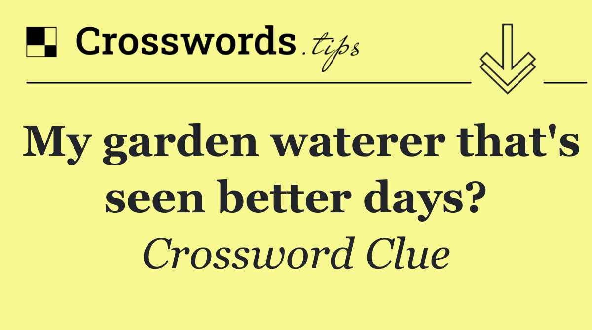 My garden waterer that's seen better days?
