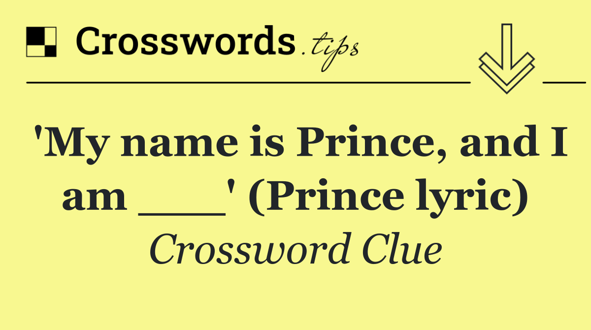 'My name is Prince, and I am ___' (Prince lyric)
