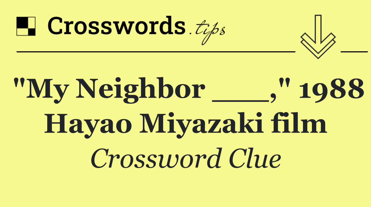 "My Neighbor ___," 1988 Hayao Miyazaki film