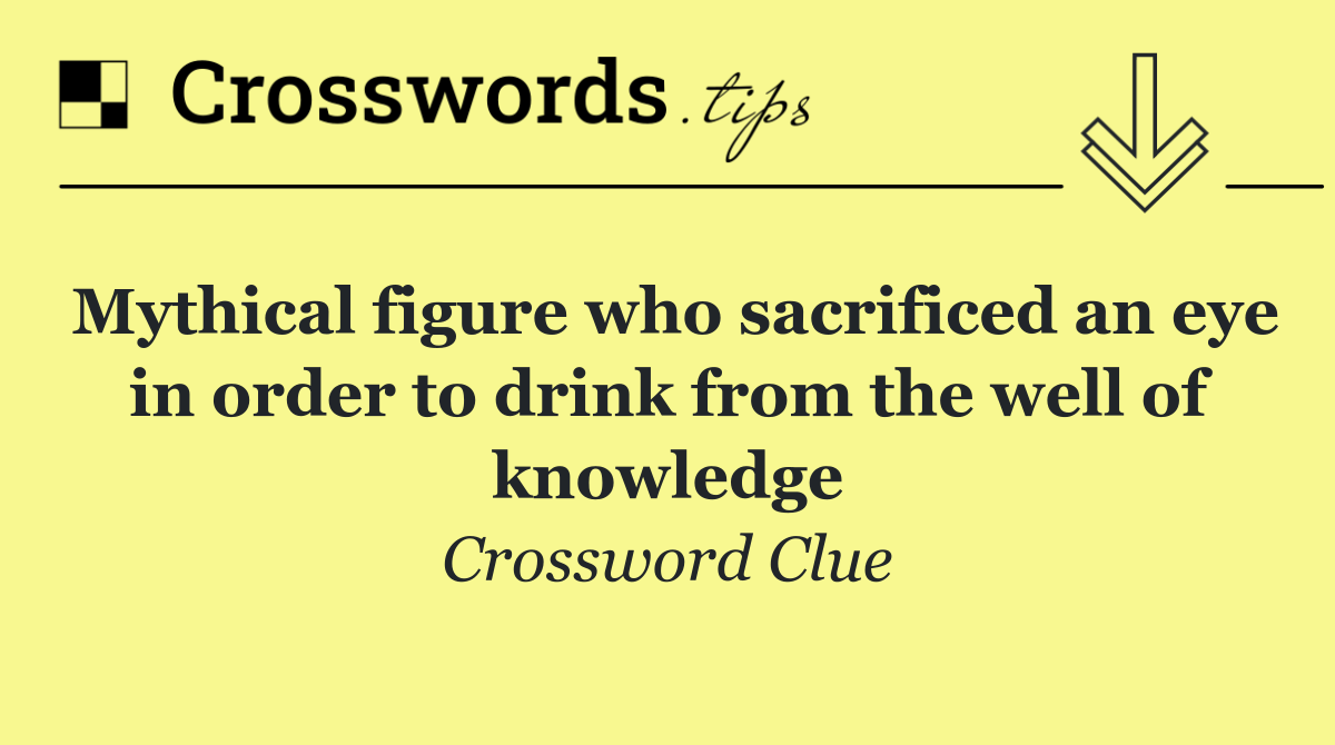 Mythical figure who sacrificed an eye in order to drink from the well of knowledge
