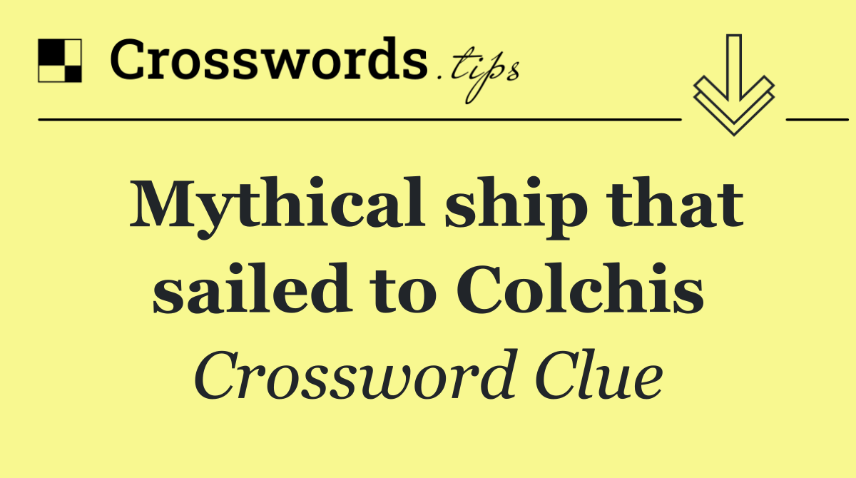 Mythical ship that sailed to Colchis