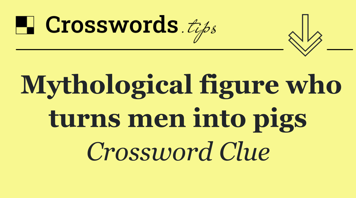Mythological figure who turns men into pigs