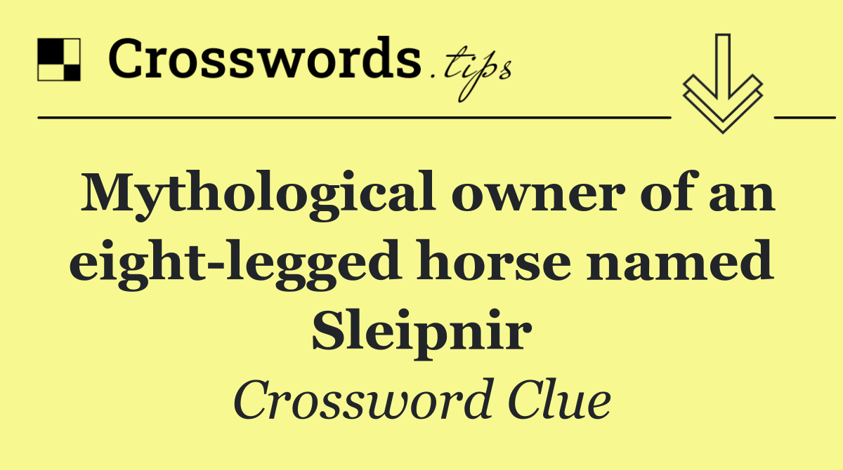Mythological owner of an eight legged horse named Sleipnir