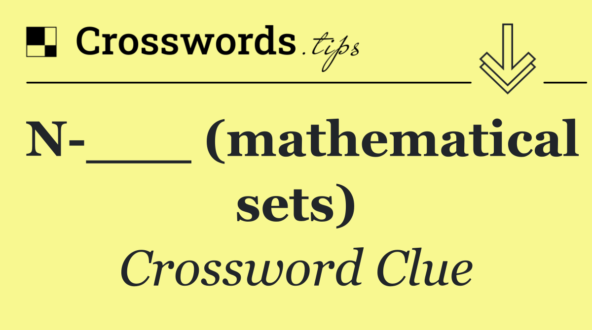 N ___ (mathematical sets)