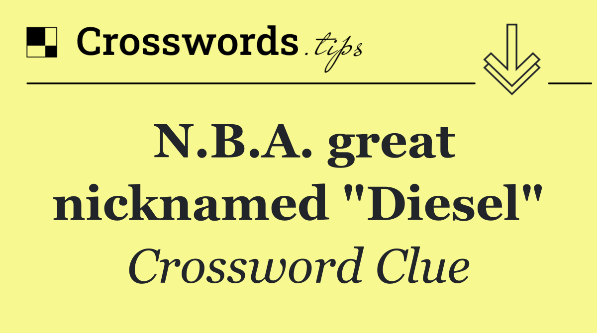 N.B.A. great nicknamed "Diesel"