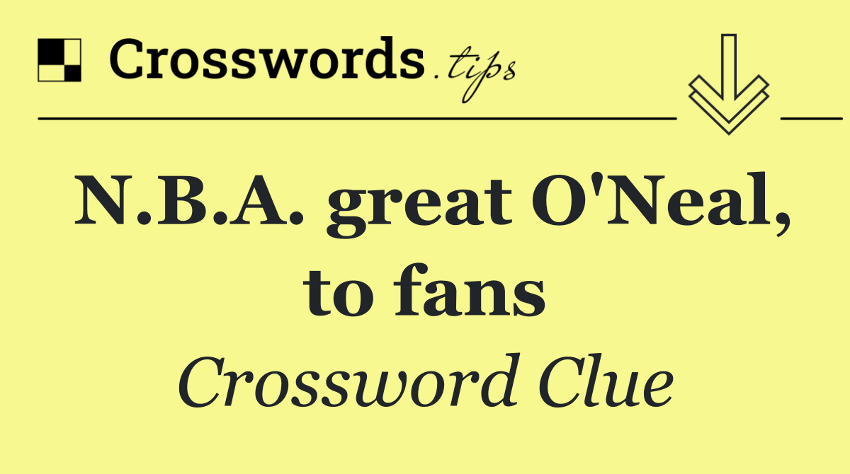 N.B.A. great O'Neal, to fans