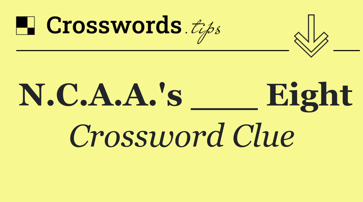 N.C.A.A.'s ___ Eight