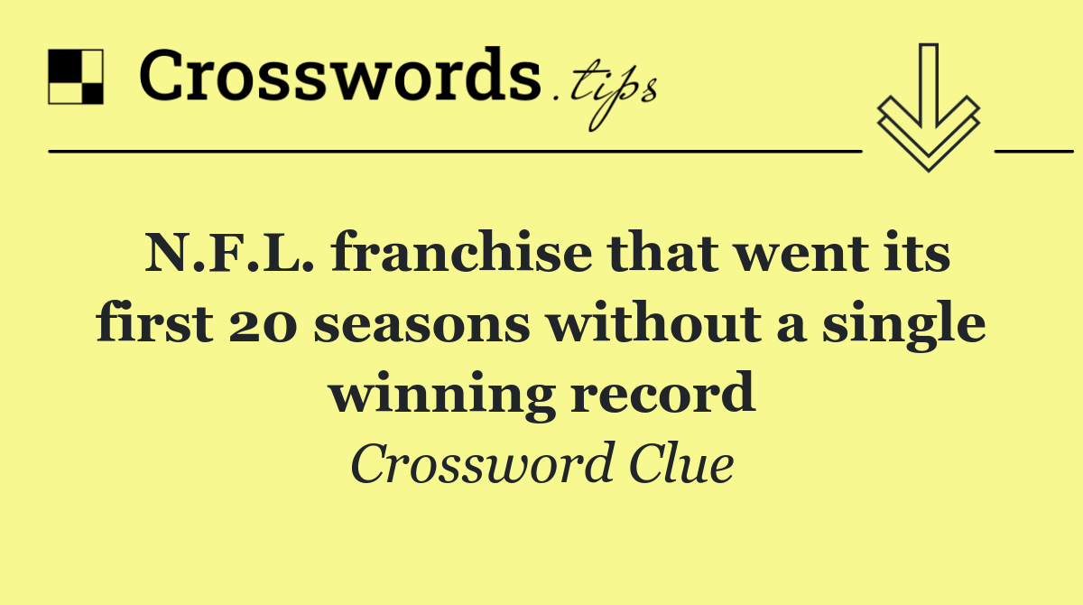 N.F.L. franchise that went its first 20 seasons without a single winning record