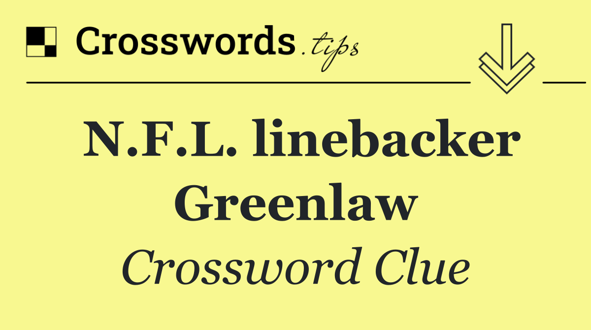 N.F.L. linebacker Greenlaw