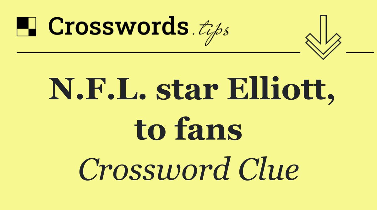 N.F.L. star Elliott, to fans