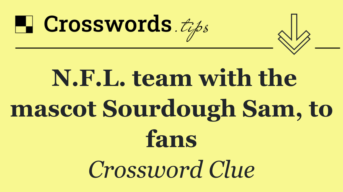 N.F.L. team with the mascot Sourdough Sam, to fans
