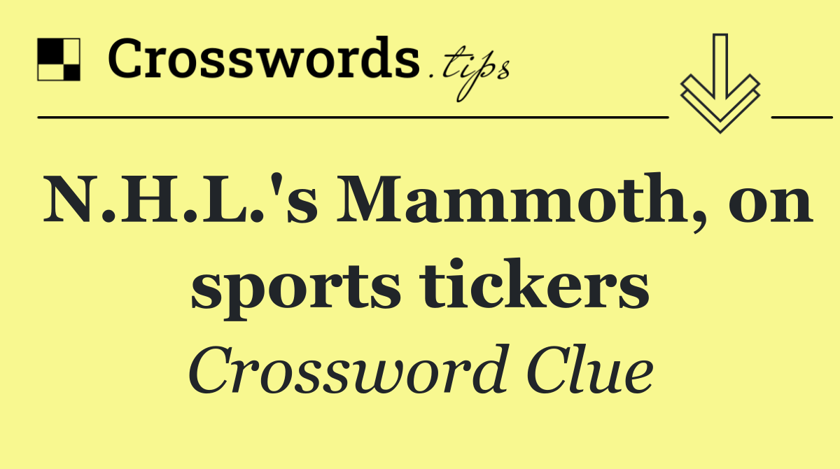 N.H.L.'s Mammoth, on sports tickers