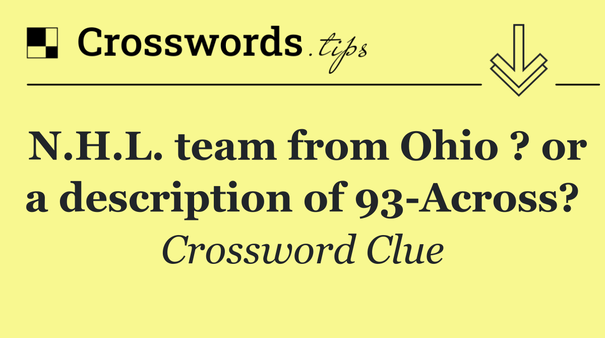 N.H.L. team from Ohio ? or a description of 93 Across?