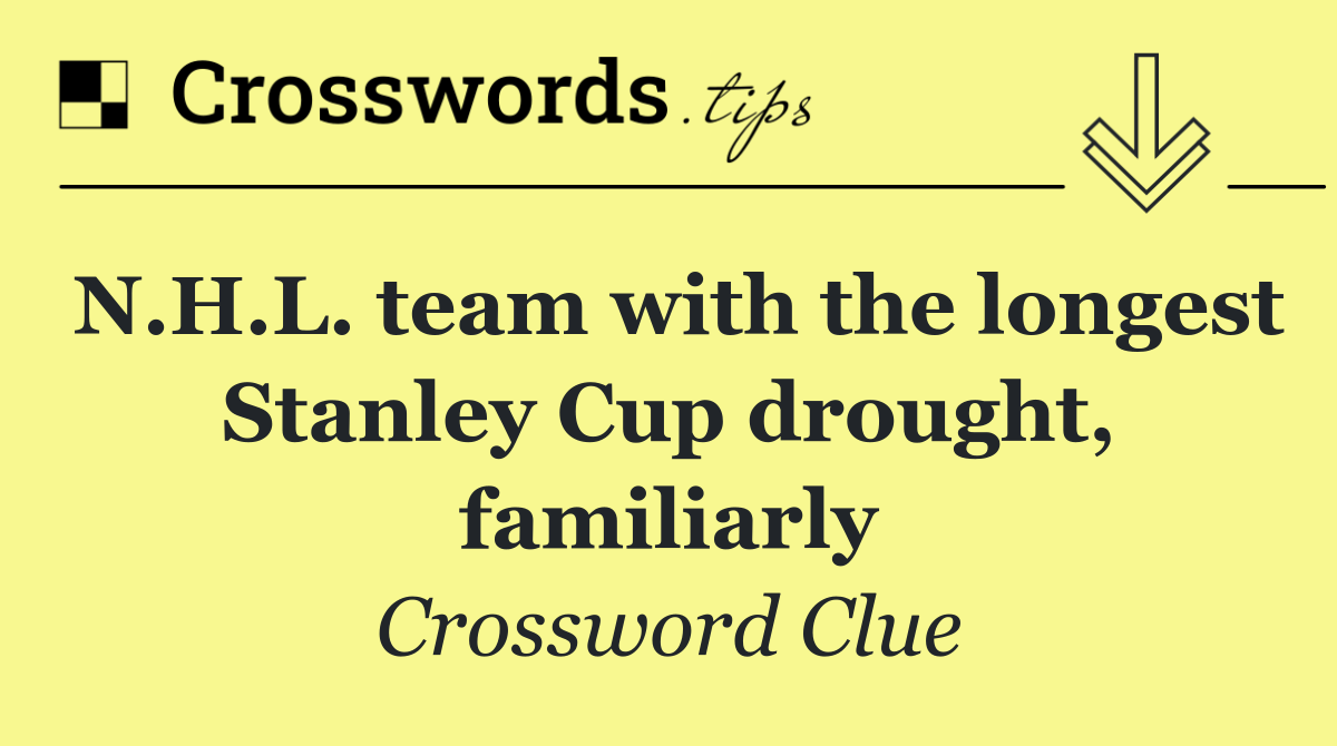 N.H.L. team with the longest Stanley Cup drought, familiarly