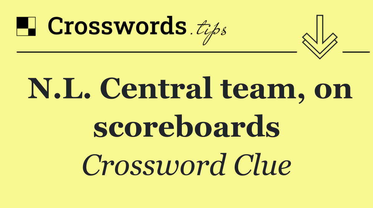 N.L. Central team, on scoreboards