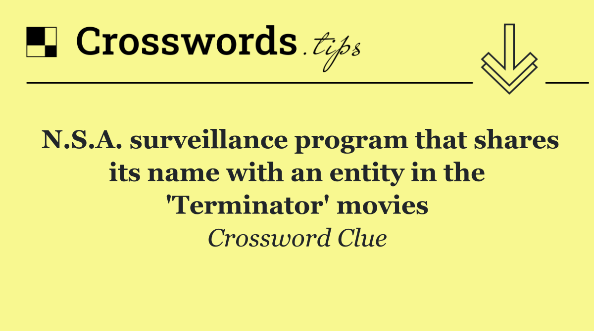 N.S.A. surveillance program that shares its name with an entity in the 'Terminator' movies