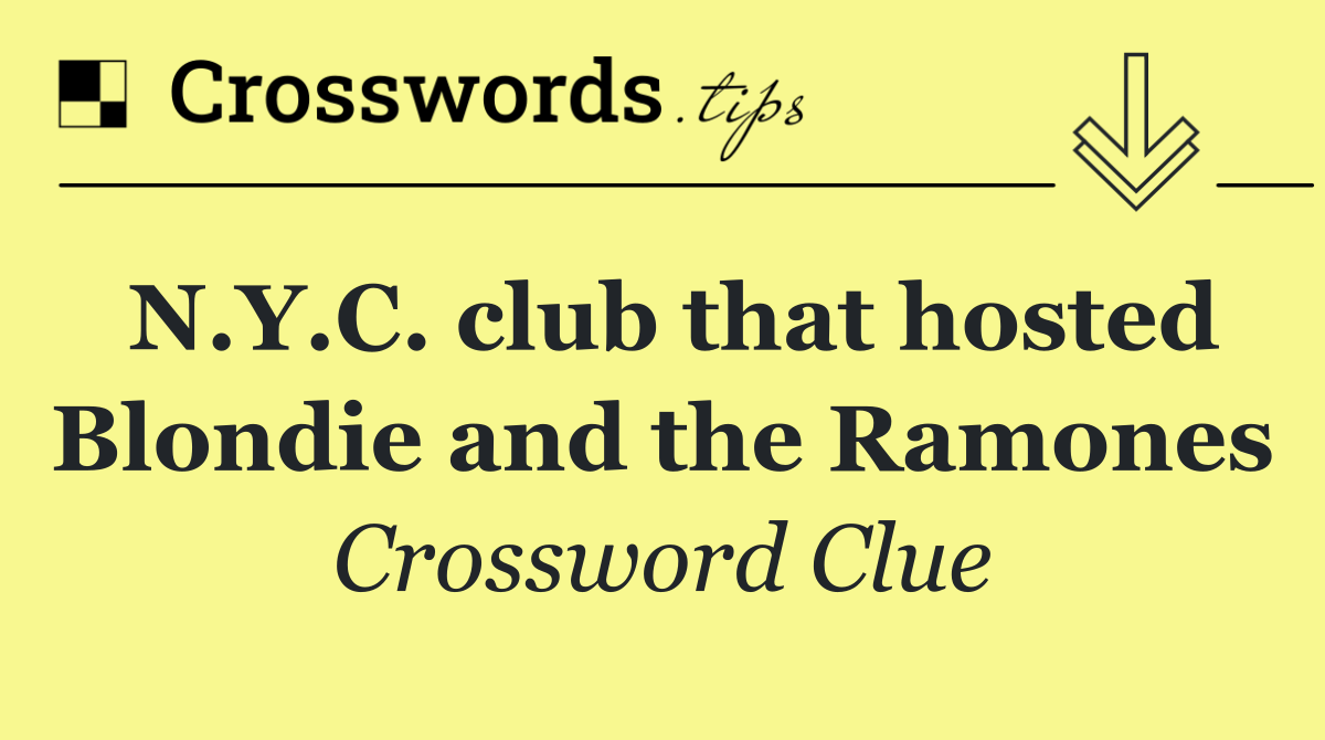 N.Y.C. club that hosted Blondie and the Ramones