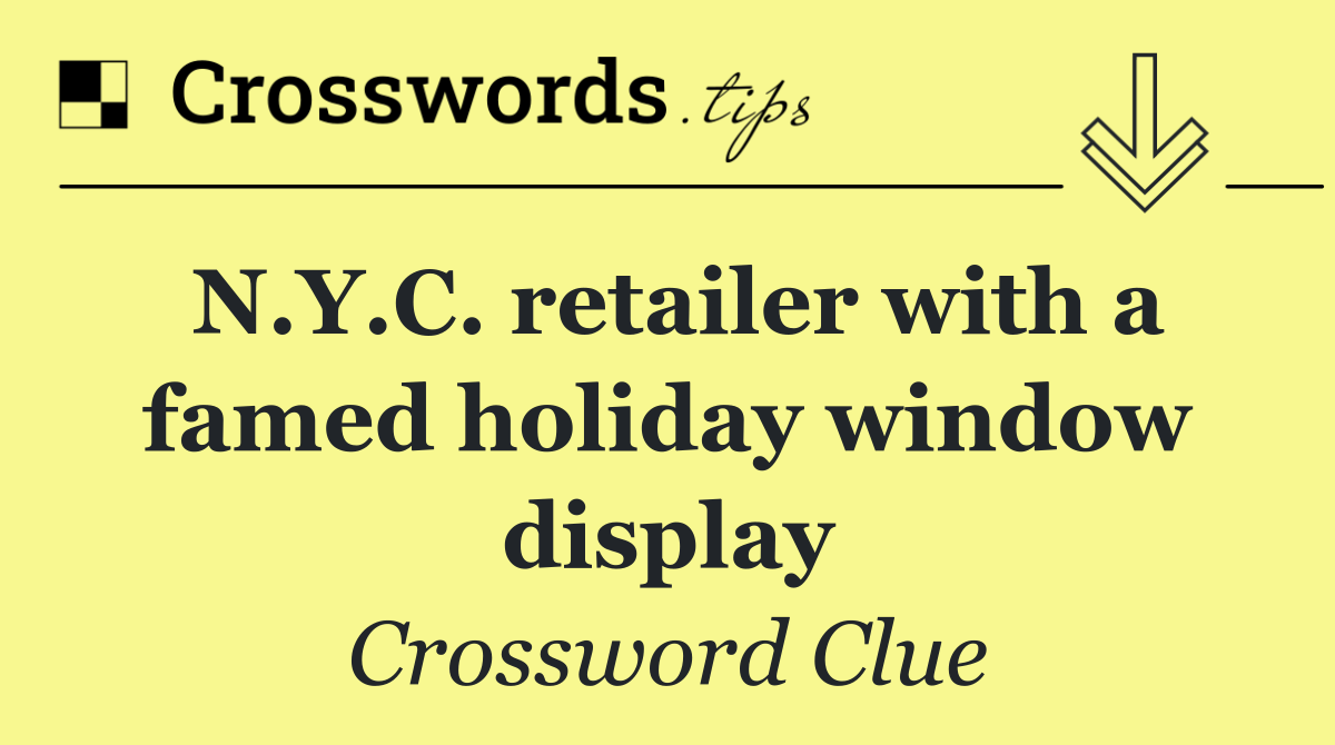 N.Y.C. retailer with a famed holiday window display
