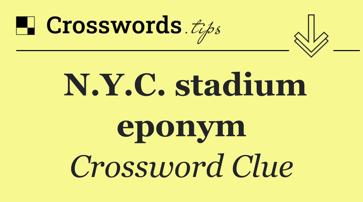 N.Y.C. stadium eponym
