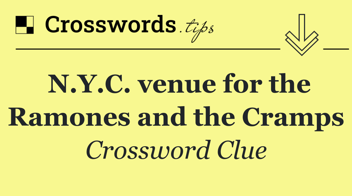 N.Y.C. venue for the Ramones and the Cramps
