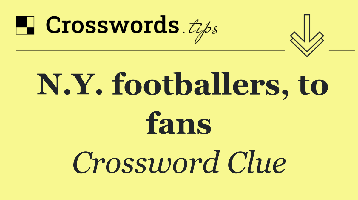 N.Y. footballers, to fans