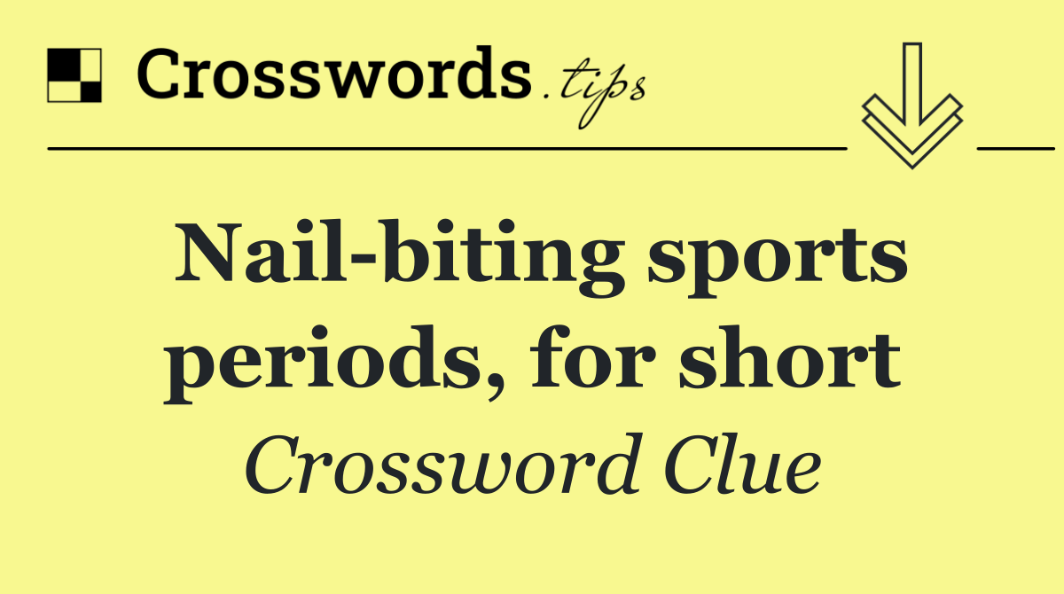 Nail biting sports periods, for short