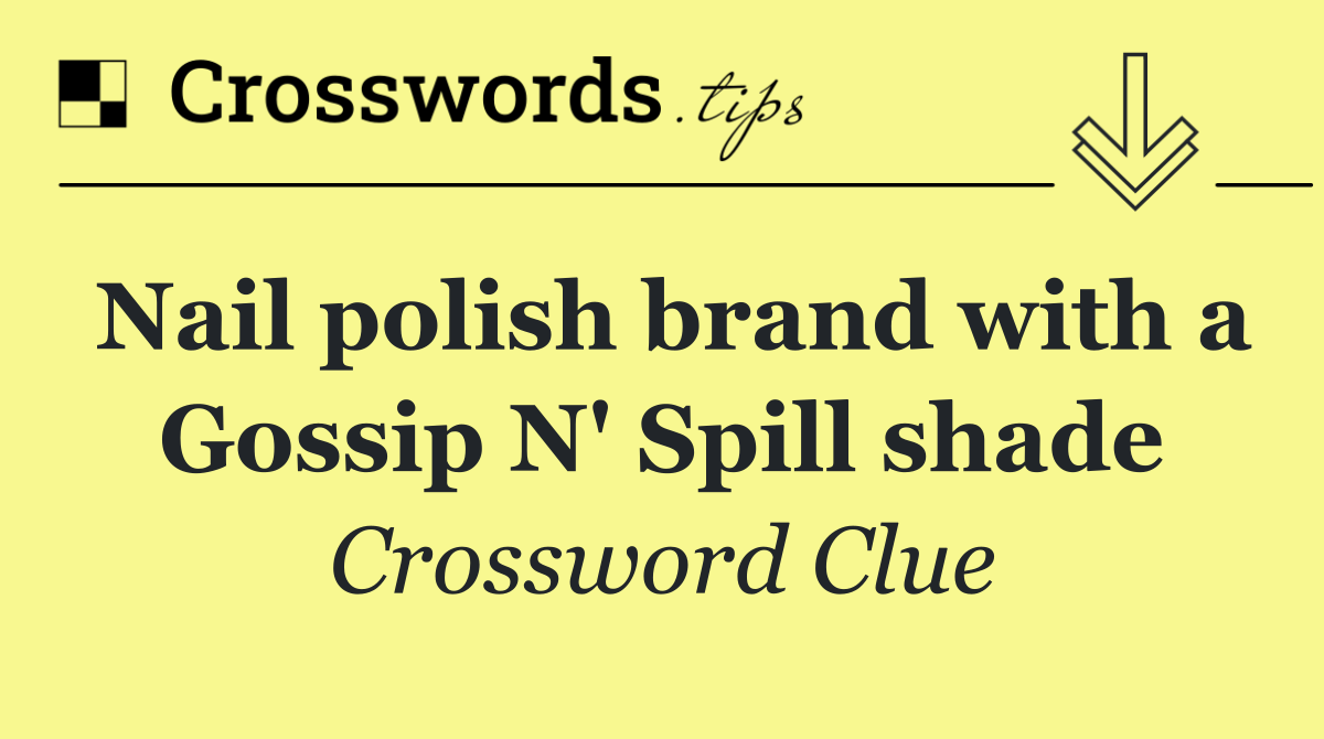 Nail polish brand with a Gossip N' Spill shade