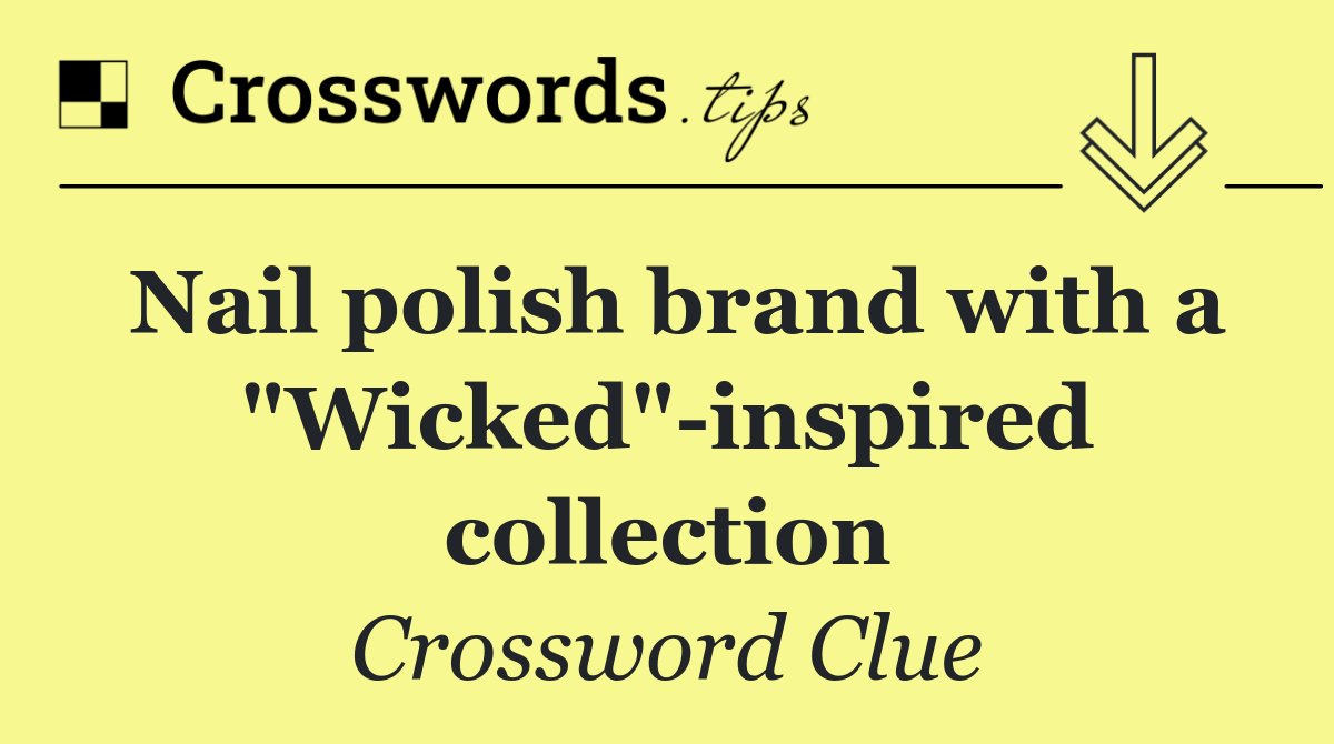 Nail polish brand with a "Wicked" inspired collection