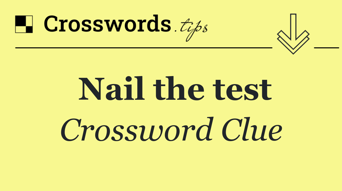 Nail the test