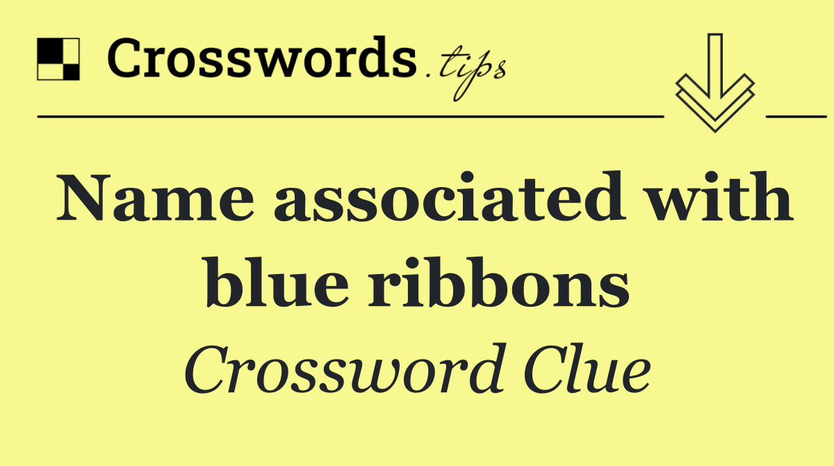Name associated with blue ribbons