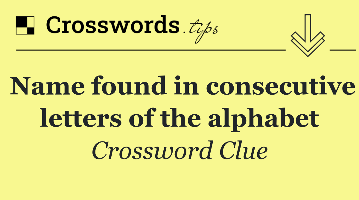 Name found in consecutive letters of the alphabet