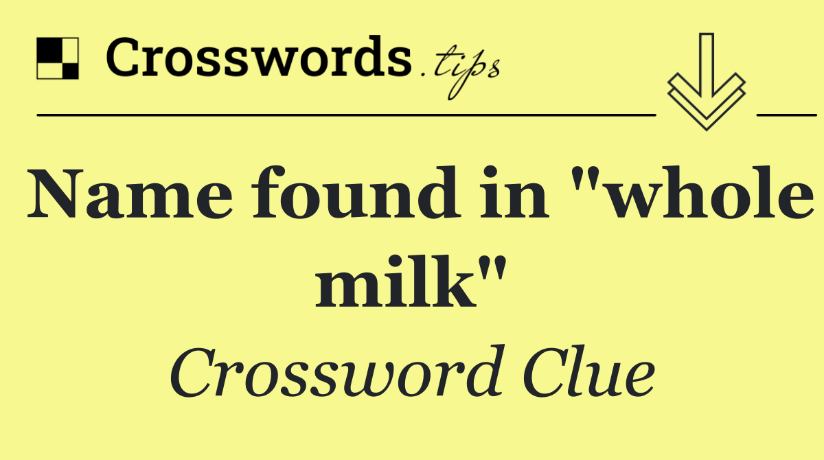 Name found in "whole milk"