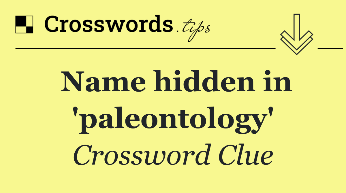 Name hidden in 'paleontology'