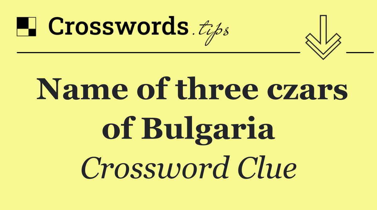 Name of three czars of Bulgaria