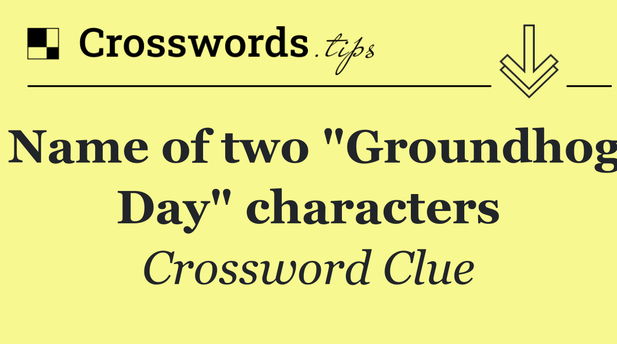 Name of two "Groundhog Day" characters