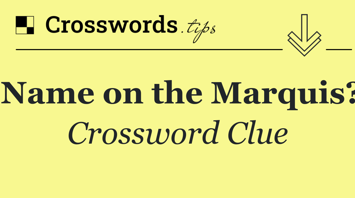 Name on the Marquis?