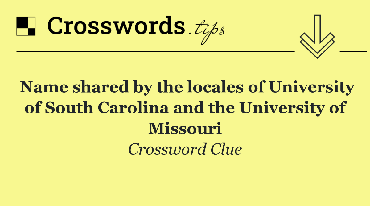 Name shared by the locales of University of South Carolina and the University of Missouri