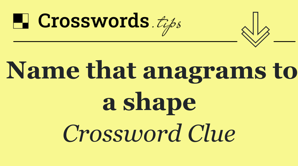 Name that anagrams to a shape