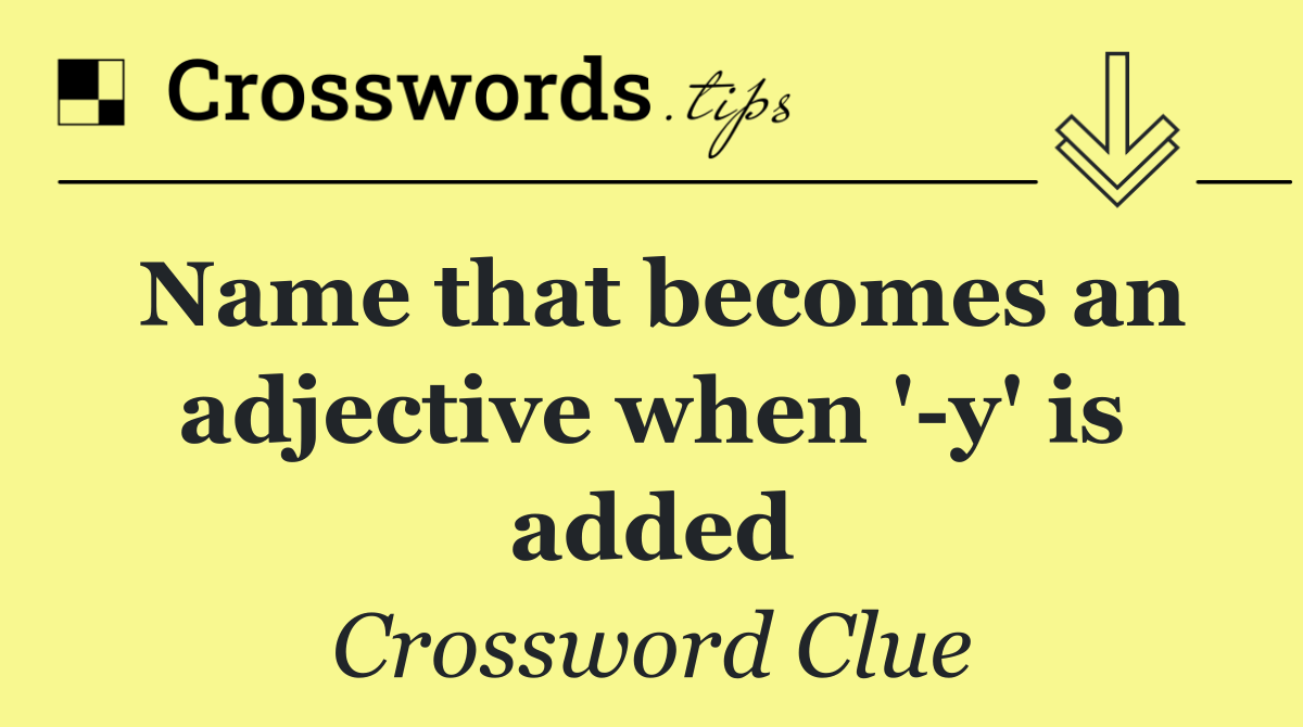 Name that becomes an adjective when ' y' is added