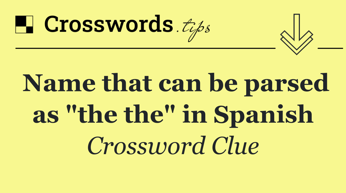 Name that can be parsed as "the the" in Spanish