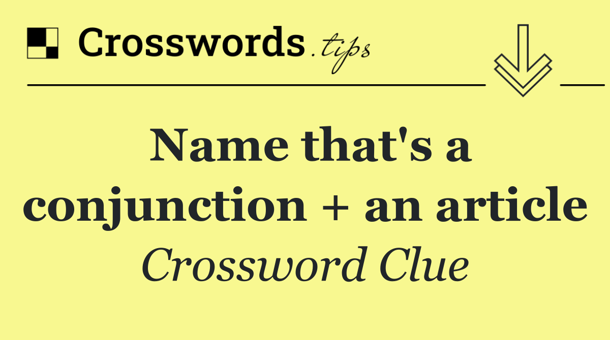 Name that's a conjunction + an article