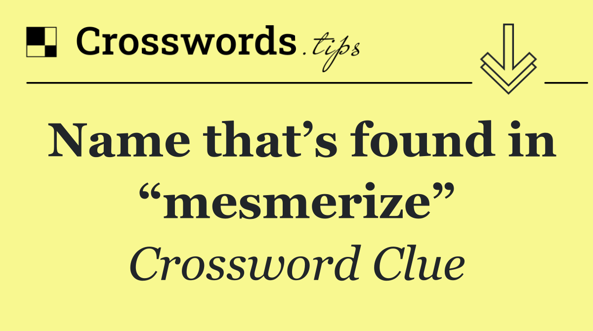 Name that’s found in “mesmerize”
