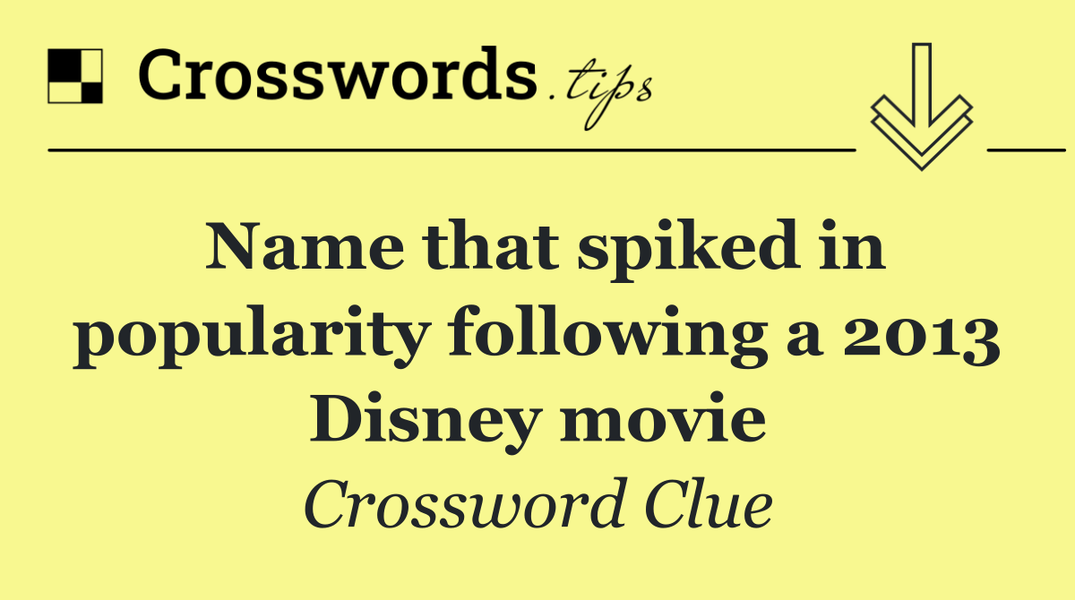 Name that spiked in popularity following a 2013 Disney movie