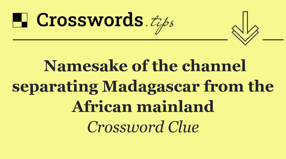 Namesake of the channel separating Madagascar from the African mainland