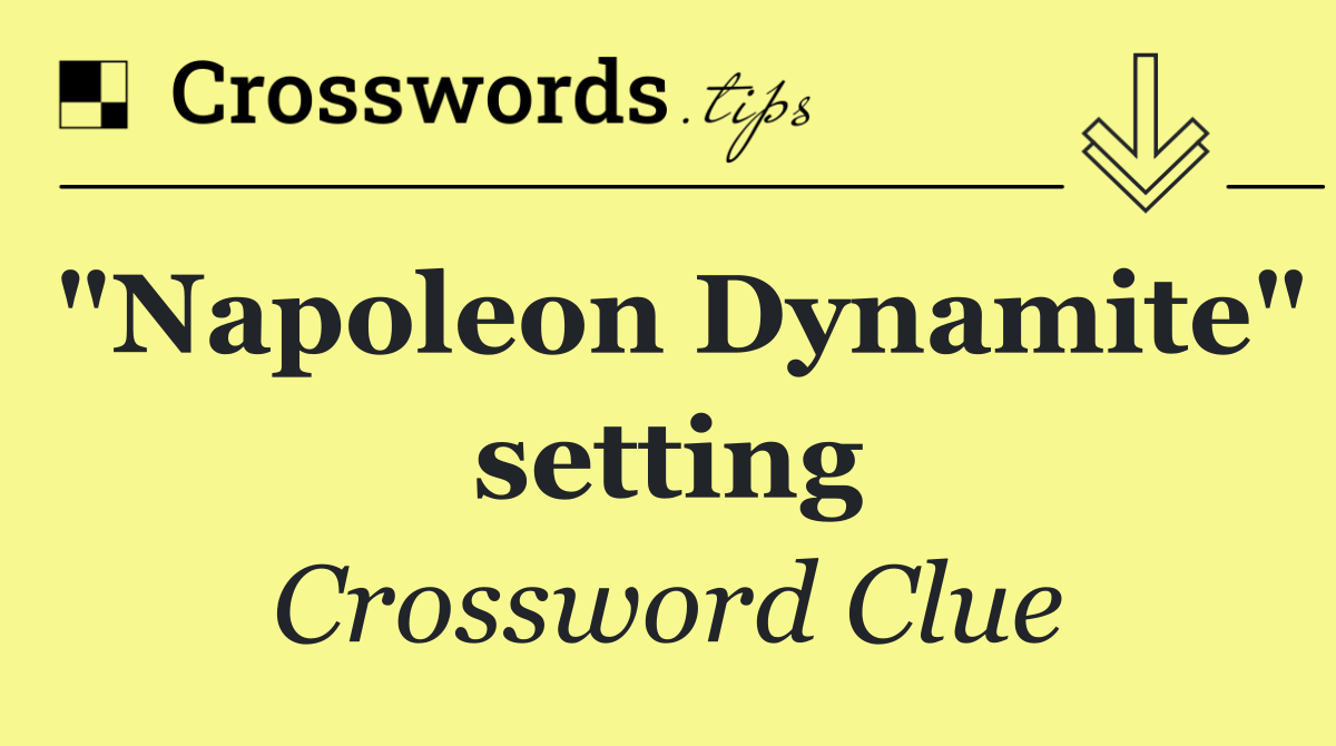 "Napoleon Dynamite" setting