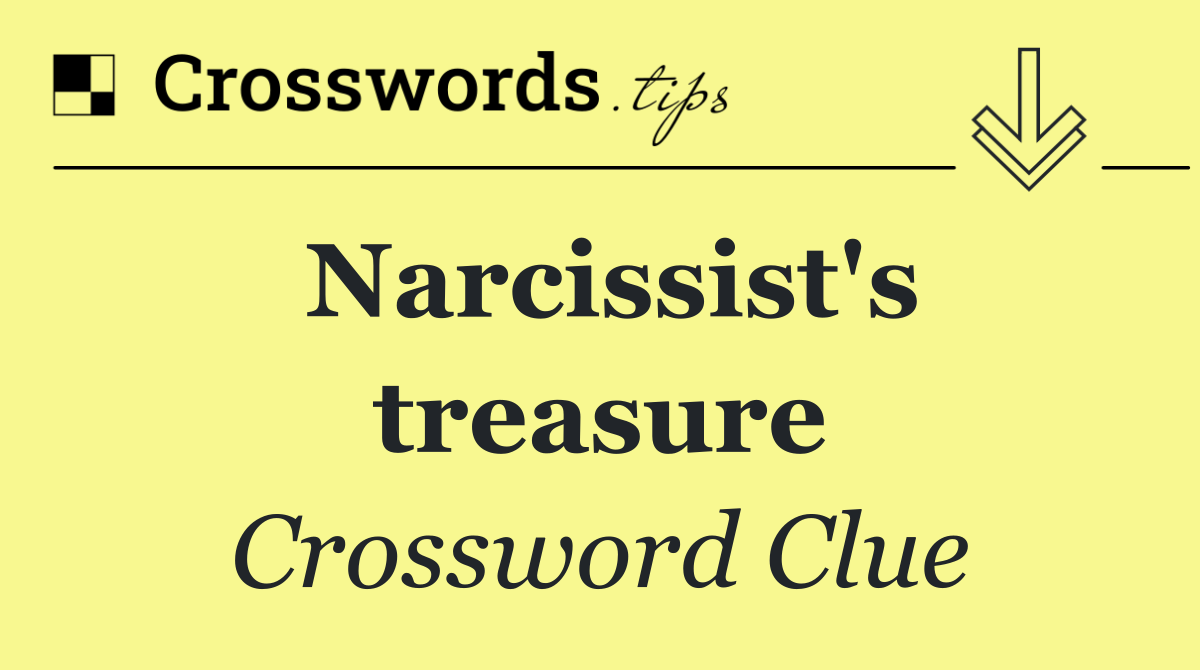 Narcissist's treasure