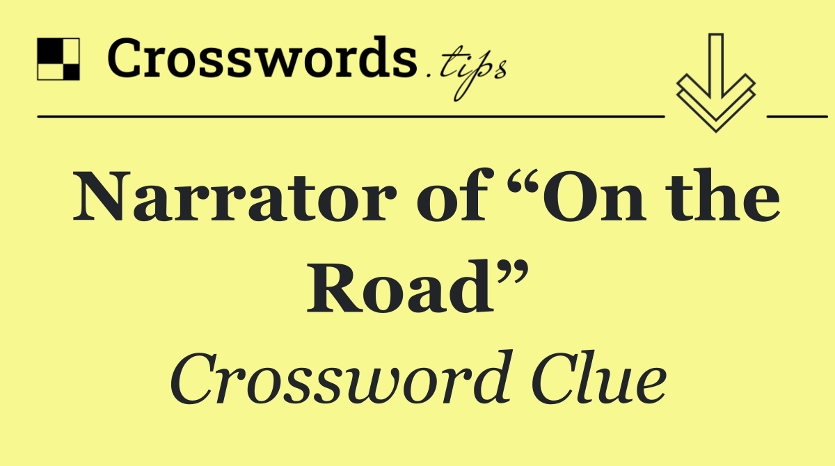 Narrator of “On the Road”